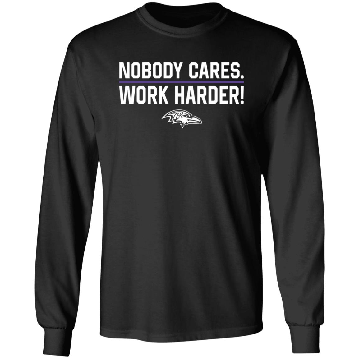 Nobody Cares Work Harder Shirt Baltimore Ravens - Teechipus