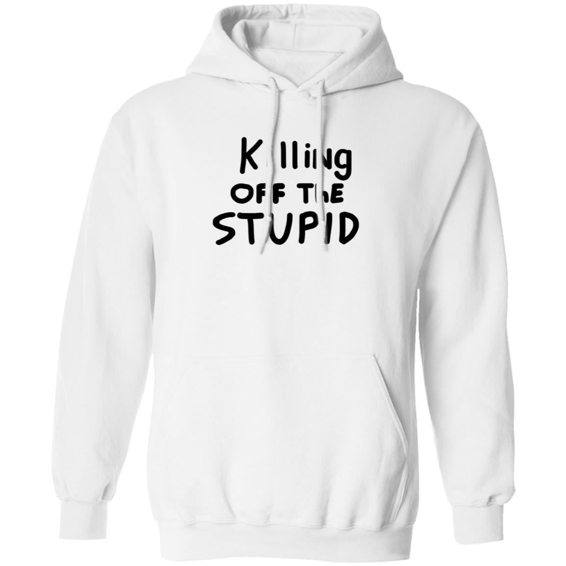Killing Off The Stupid Shirt Brad Killing Off The Stupid Shirt Hoodie Sweatshirt - Teechipus