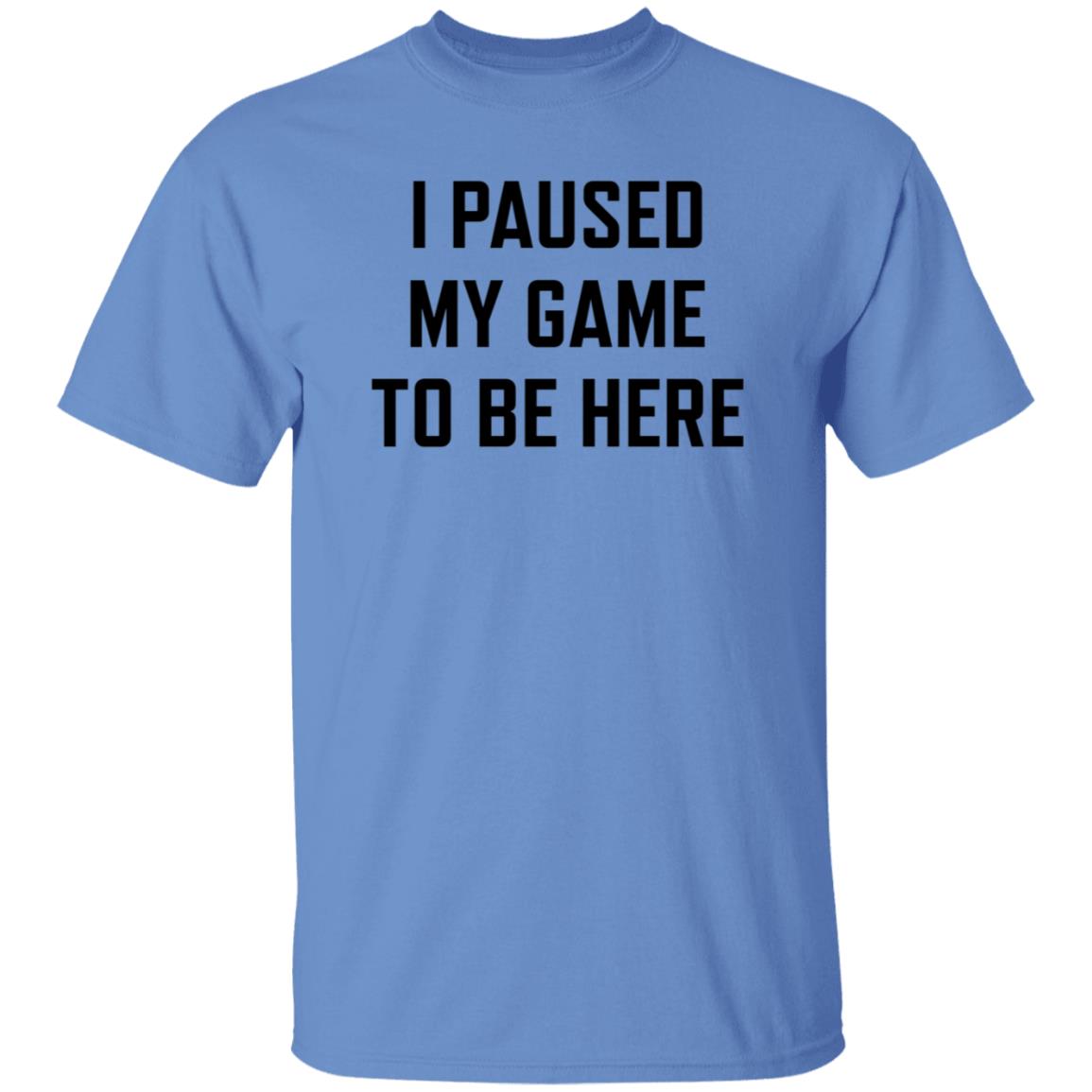 I Paused My Game To Be Here Shirt Hoodie Sweatshirt - Teechipus