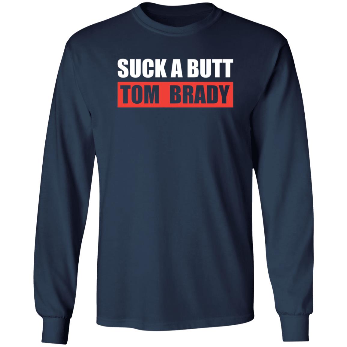 Suck A Butt Tom Brady Shirt Sara Buckley Suck A Butt Tom Brady Shirt Hoodie Sweatshirt - Teechipus
