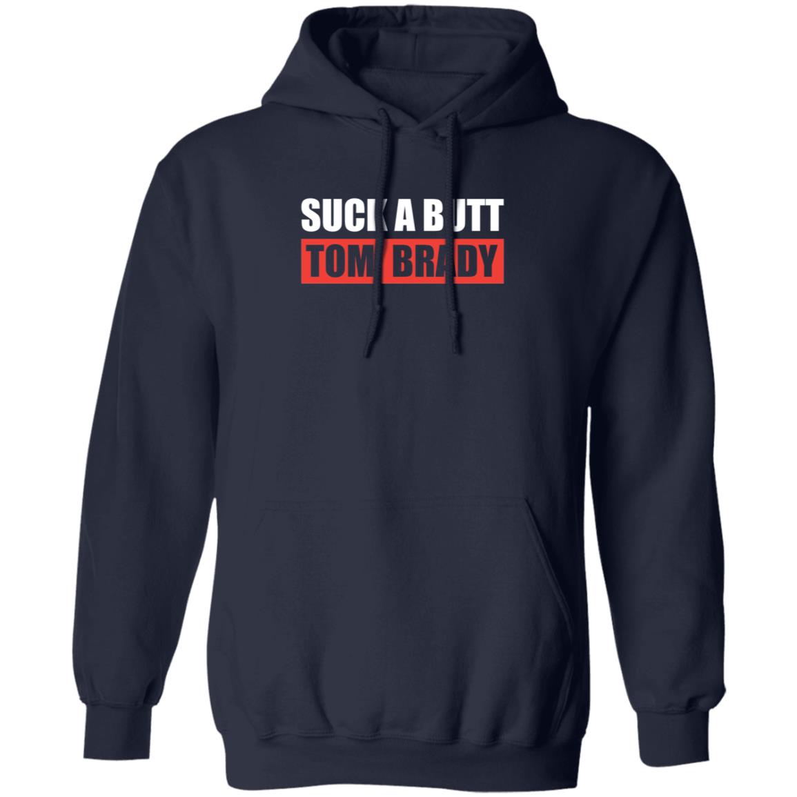 Suck A Butt Tom Brady Shirt Sara Buckley Suck A Butt Tom Brady Shirt Hoodie Sweatshirt - Teechipus
