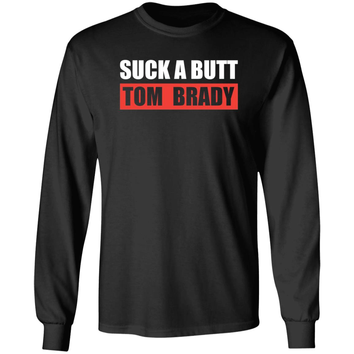 Suck A Butt Tom Brady Shirt Sara Buckley Suck A Butt Tom Brady Shirt Hoodie Sweatshirt - Teechipus
