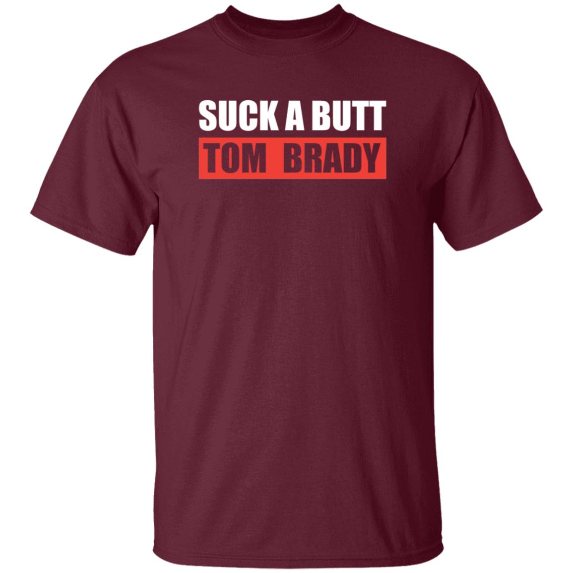 Suck A Butt Tom Brady Shirt Sara Buckley Suck A Butt Tom Brady Shirt Hoodie Sweatshirt - Teechipus
