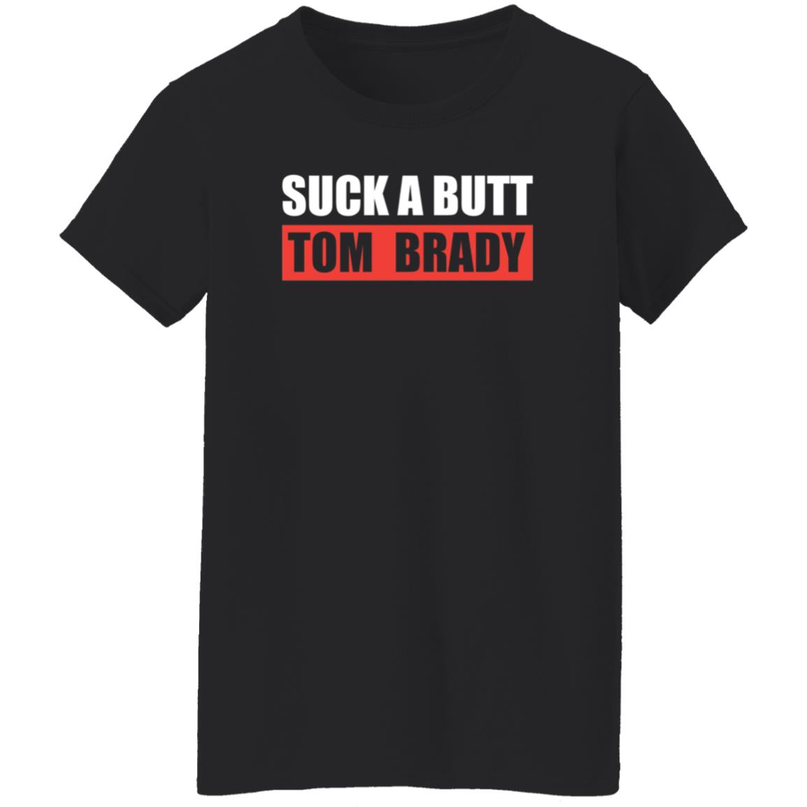 Suck A Butt Tom Brady Shirt Sara Buckley Suck A Butt Tom Brady Shirt Hoodie Sweatshirt - Teechipus