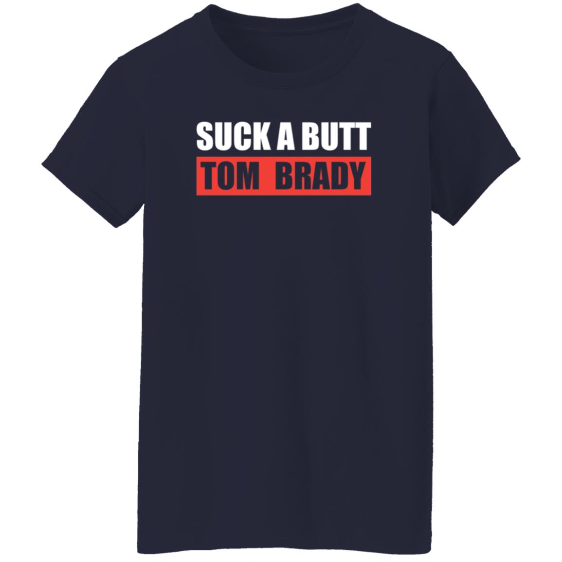 Suck A Butt Tom Brady Shirt Sara Buckley Suck A Butt Tom Brady Shirt Hoodie Sweatshirt - Teechipus