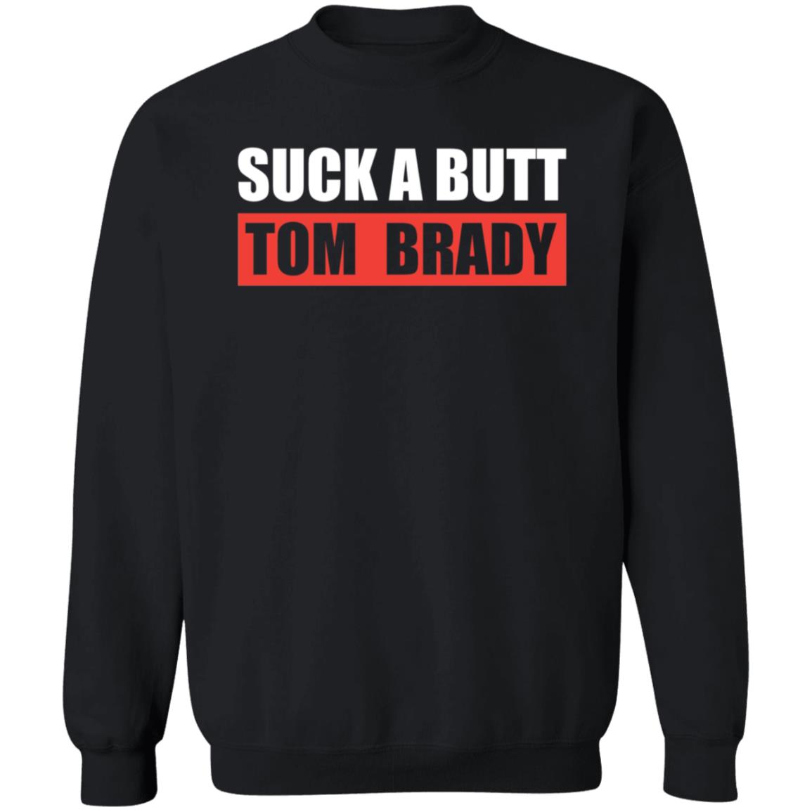 Suck A Butt Tom Brady Shirt Sara Buckley Suck A Butt Tom Brady Shirt Hoodie Sweatshirt - Teechipus
