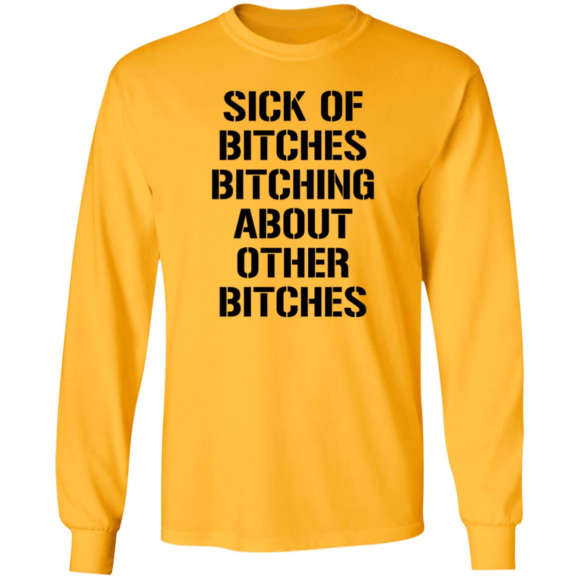 Sick Of Bitches Bitching About Other Bitches Shirt Hoodie Sweatshirt - Teechipus