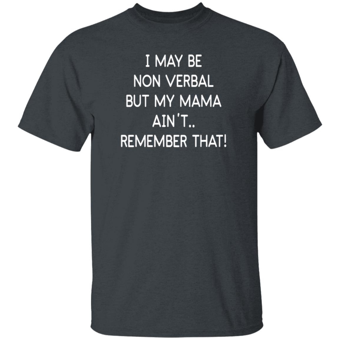 I May Be Non Verbal But My Mama Ain't Remember That Shirt Hoodie Sweatshirt - Teechipus