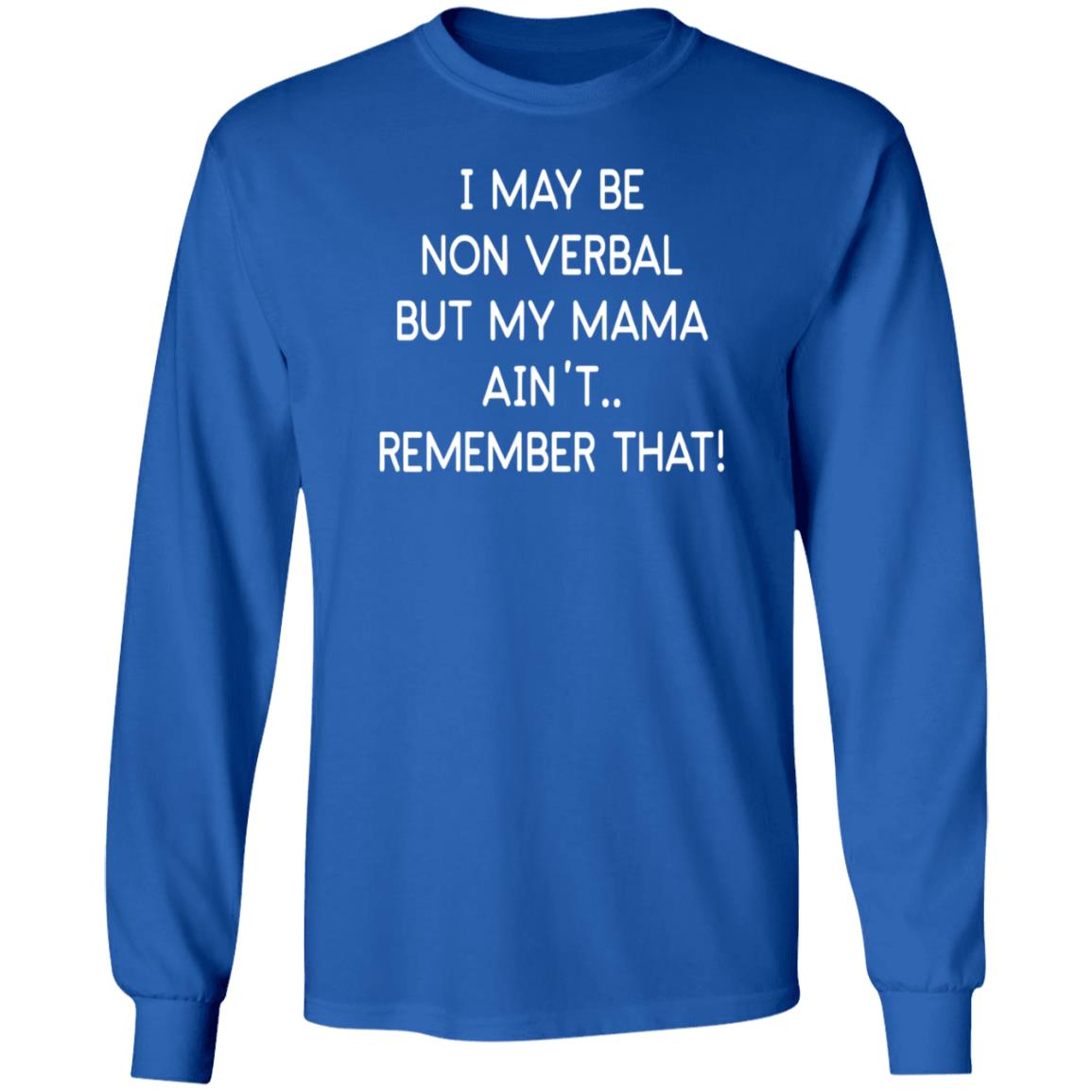 I May Be Non Verbal But My Mama Ain't Remember That Shirt Hoodie Sweatshirt - Teechipus