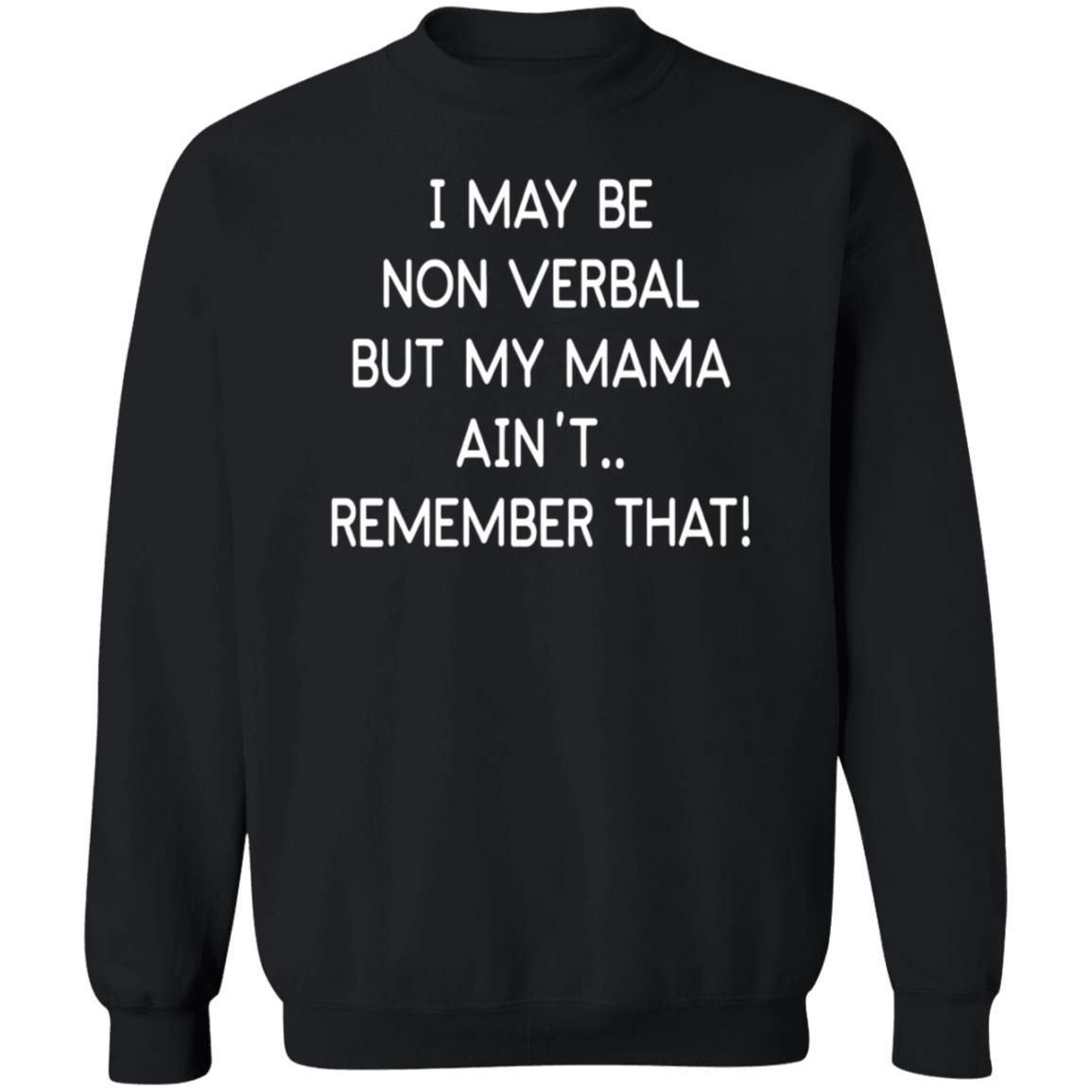 I May Be Non Verbal But My Mama Ain't Remember That Shirt Hoodie Sweatshirt - Teechipus
