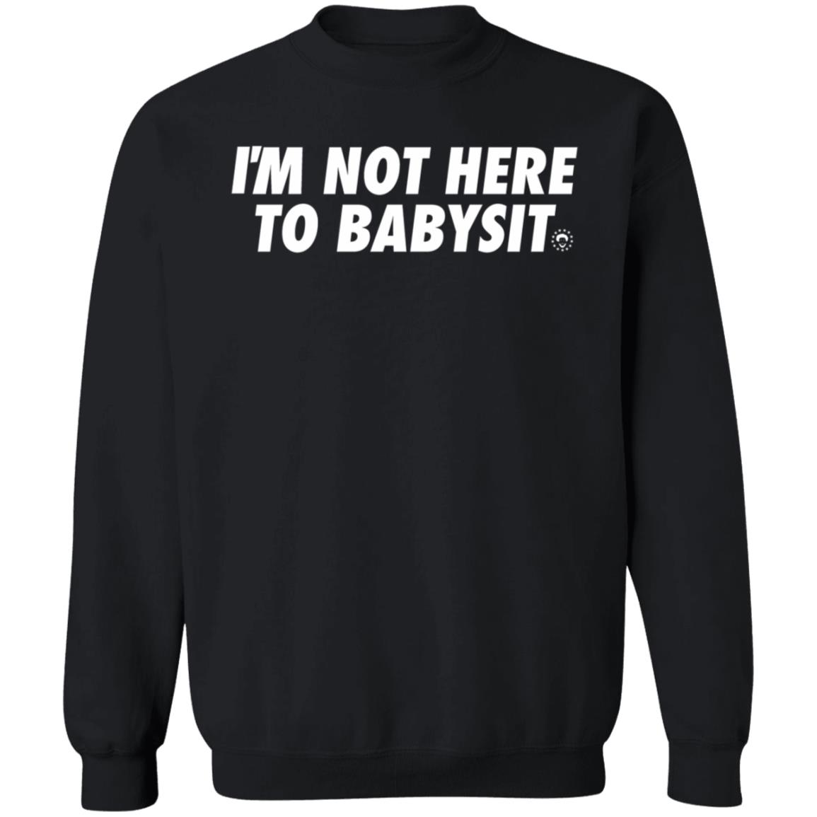 Joel Embiid I'm Not Here To Babysit Shirt DSGN Tree Store I'm Not Here To Babysit Shirt Hoodie Sweatshirt - Teechipus