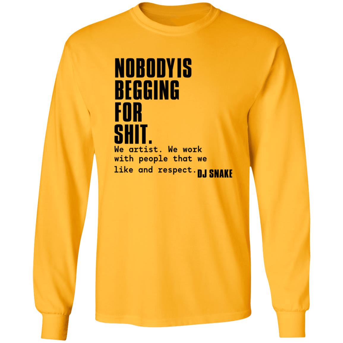 Nobody Is Begging For Shit Shirt Dj Snake Nobody Is Begging For Shit Shirt Hoodie Sweatshirt - Teechipus