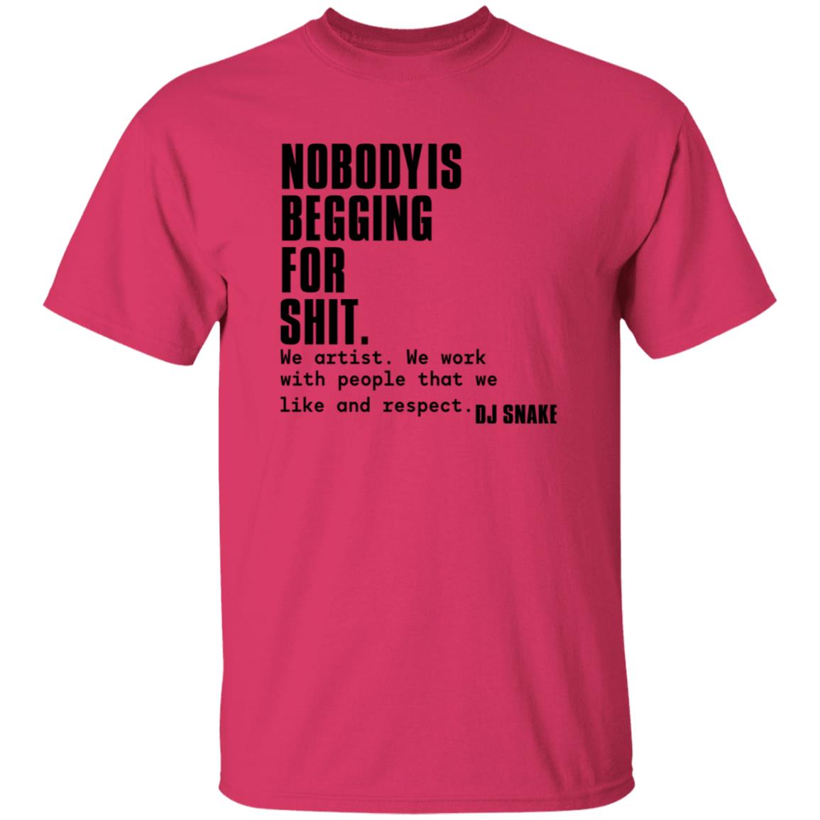 Nobody Is Begging For Shit Shirt Dj Snake Nobody Is Begging For Shit Shirt Hoodie Sweatshirt - Teechipus