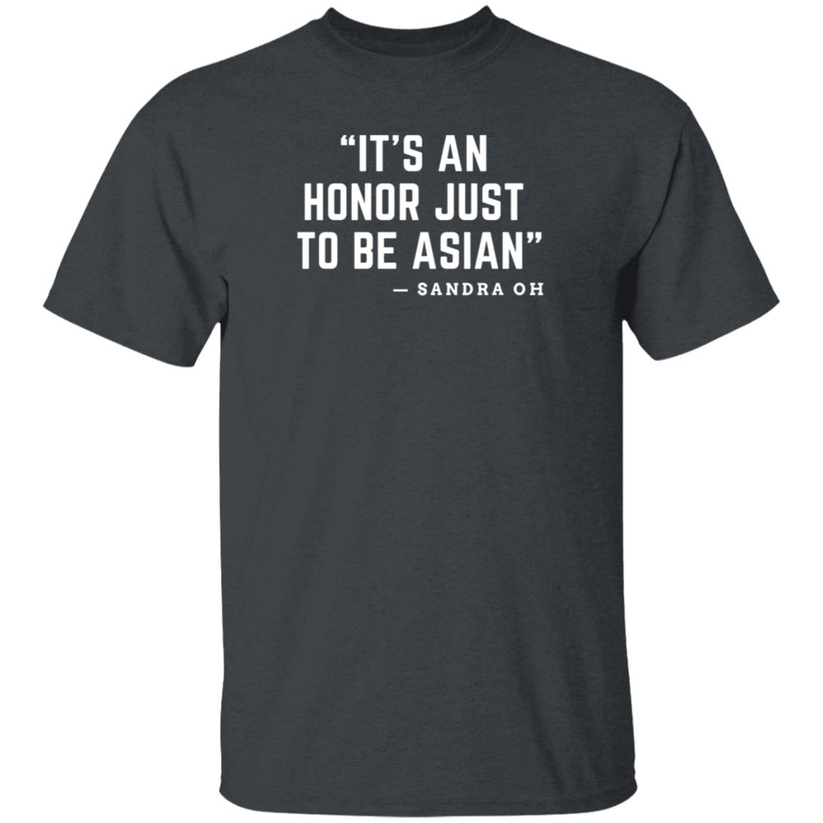 It's An Honor Just To Be Asian Sandra Oh Shirt Hoodie Sweatshirt - Teechipus