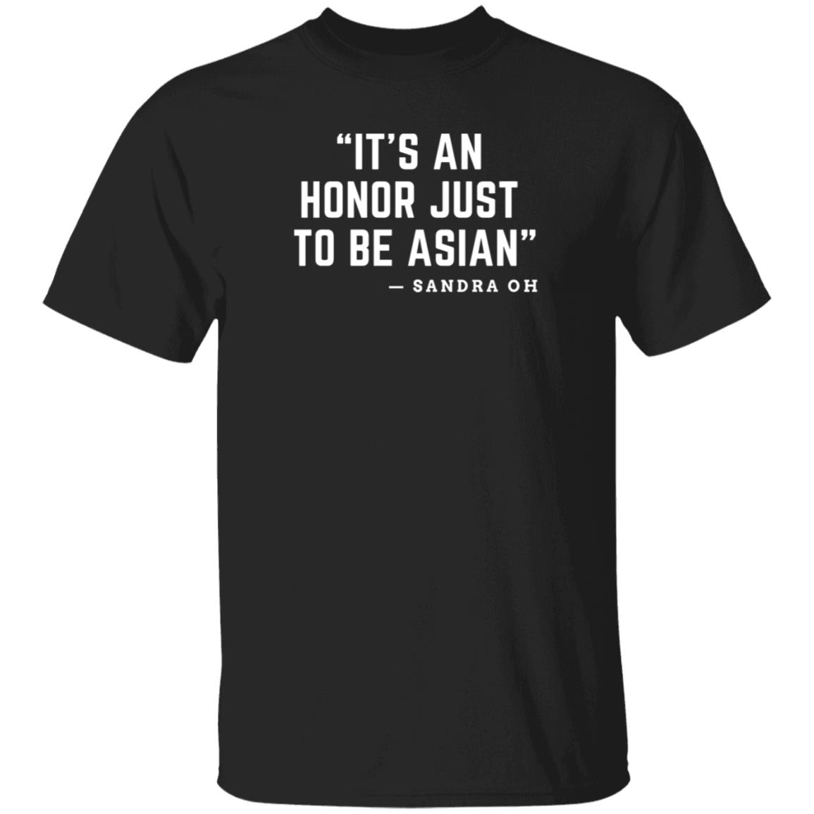It's An Honor Just To Be Asian Sandra Oh Shirt Hoodie Sweatshirt - Teechipus