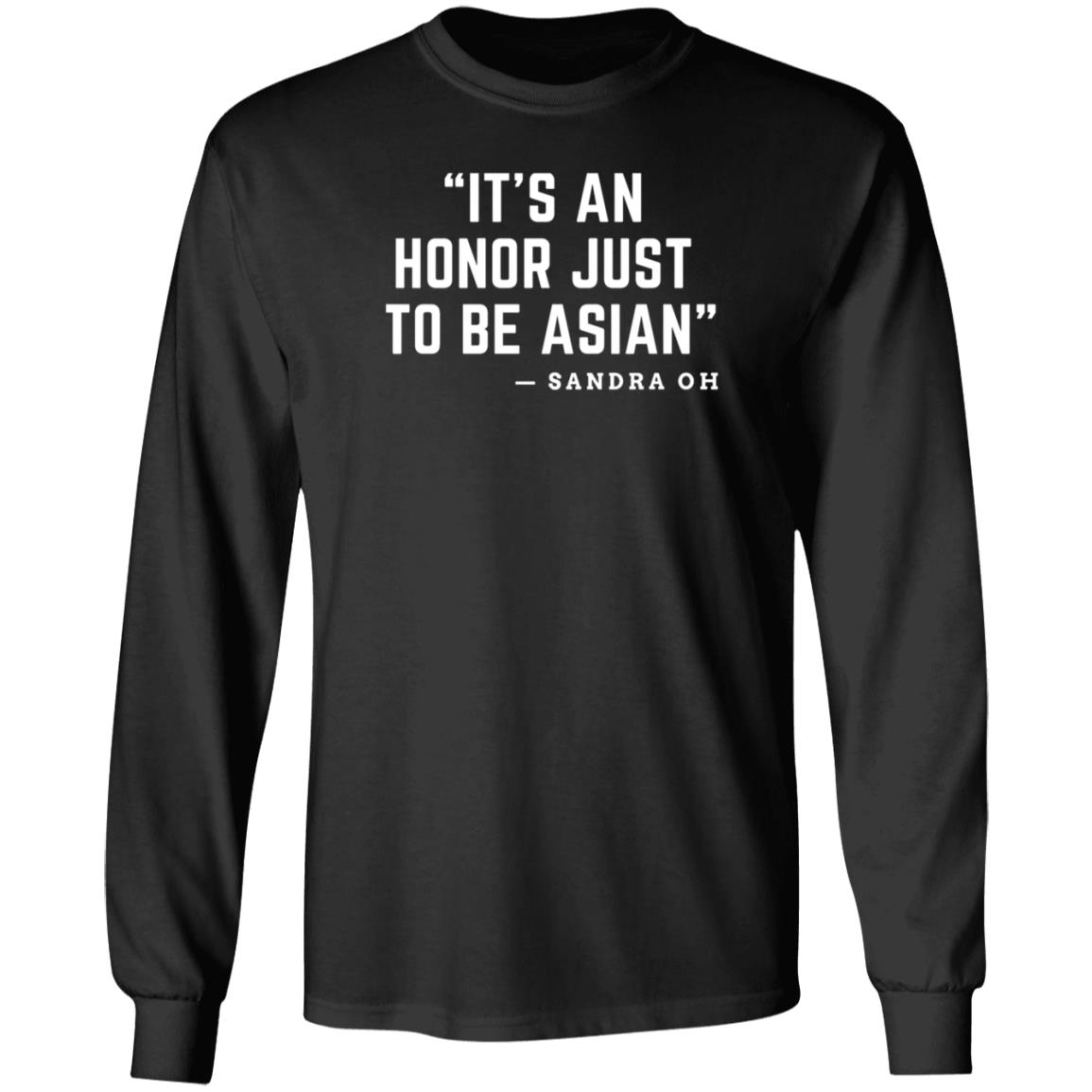 It's An Honor Just To Be Asian Sandra Oh Shirt Hoodie Sweatshirt - Teechipus