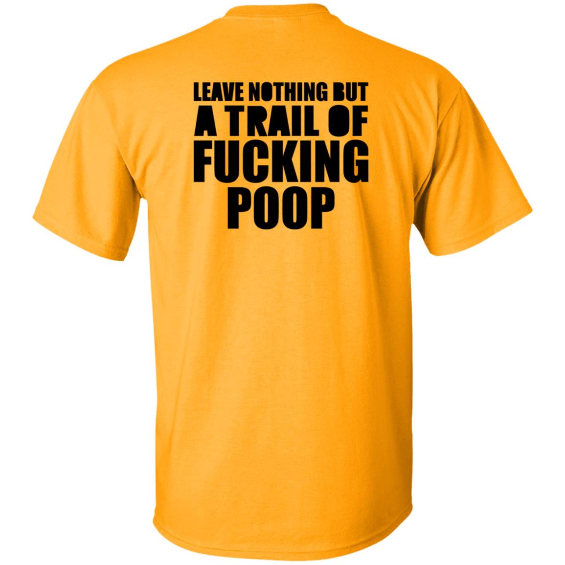 Leave Nothing But A Trail Of Fucking Poop Shirt Hoodie Sweatshirt - Teechipus