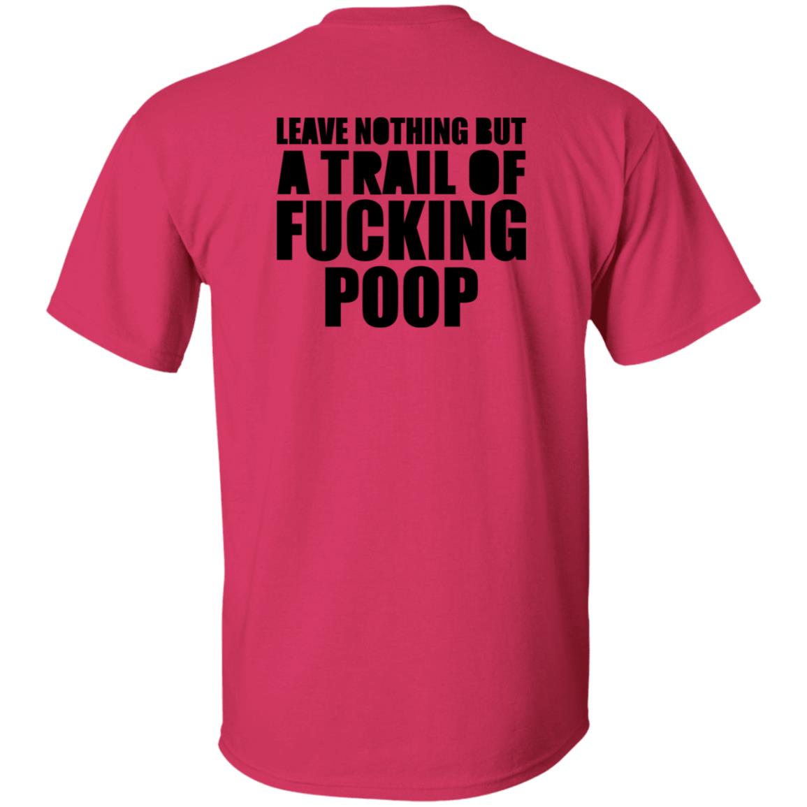 Leave Nothing But A Trail Of Fucking Poop Shirt Hoodie Sweatshirt - Teechipus
