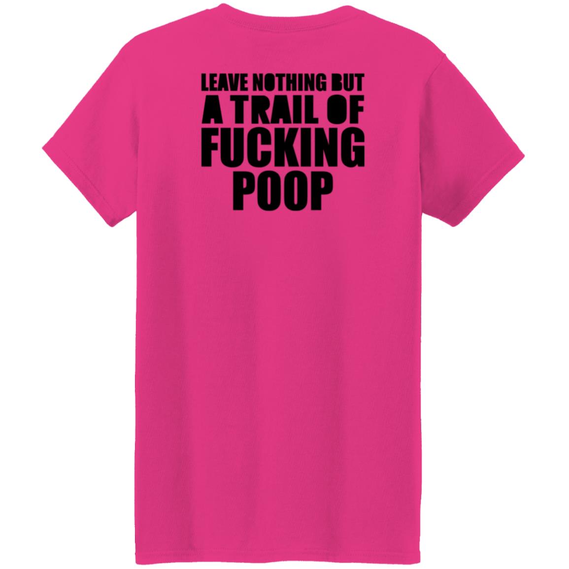 Leave Nothing But A Trail Of Fucking Poop Shirt Hoodie Sweatshirt - Teechipus