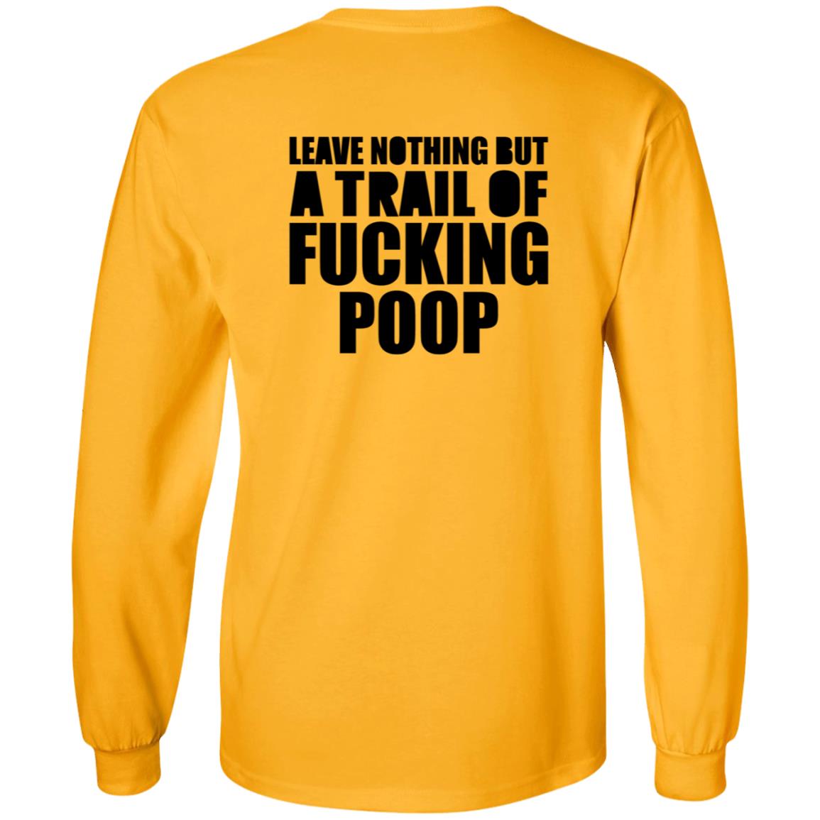 Leave Nothing But A Trail Of Fucking Poop Shirt Hoodie Sweatshirt - Teechipus