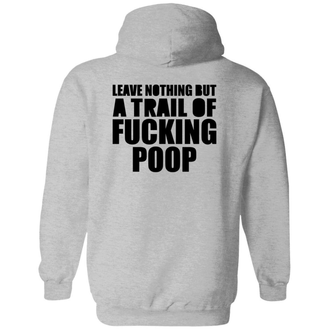 Leave Nothing But A Trail Of Fucking Poop Shirt Hoodie Sweatshirt - Teechipus