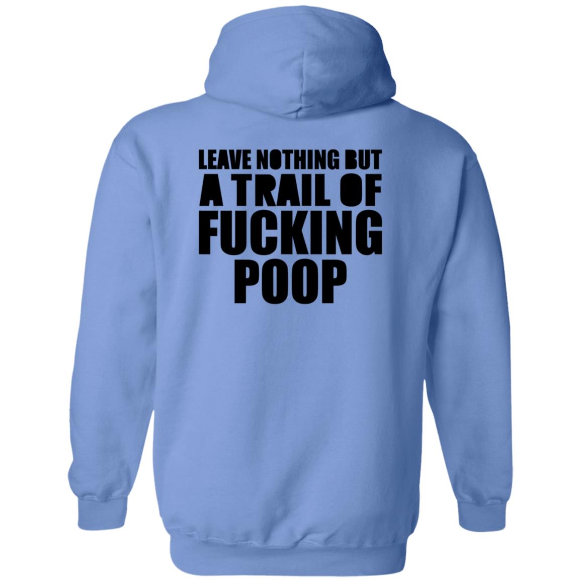 Leave Nothing But A Trail Of Fucking Poop Shirt Hoodie Sweatshirt - Teechipus