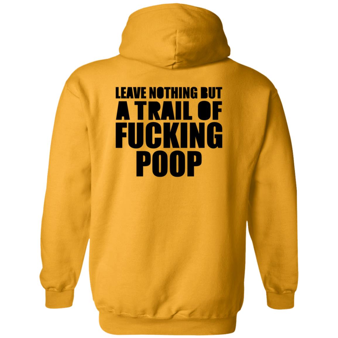 Leave Nothing But A Trail Of Fucking Poop Shirt Hoodie Sweatshirt - Teechipus