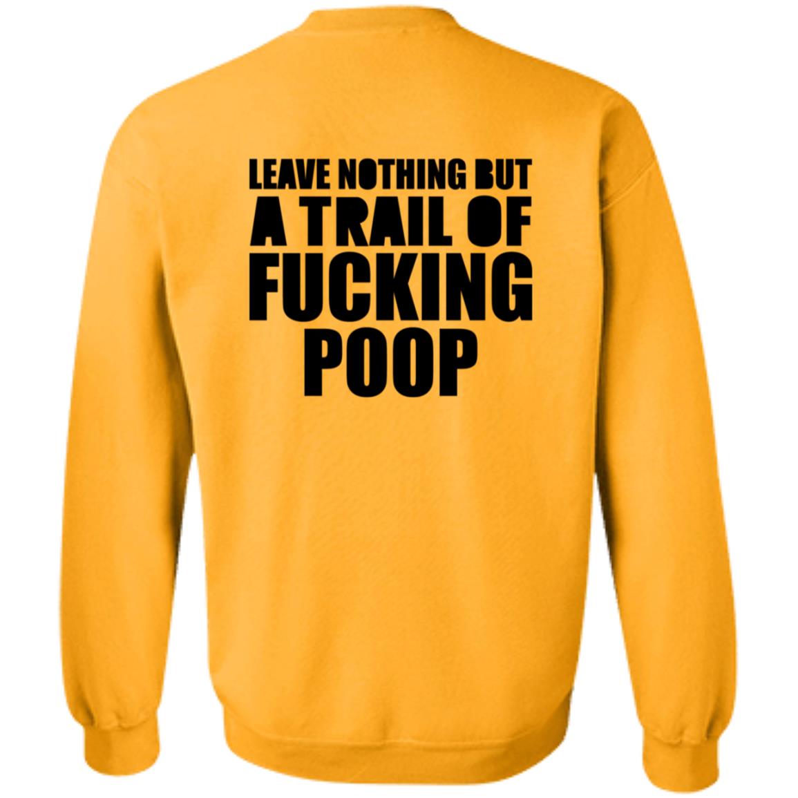 Leave Nothing But A Trail Of Fucking Poop Shirt Hoodie Sweatshirt - Teechipus