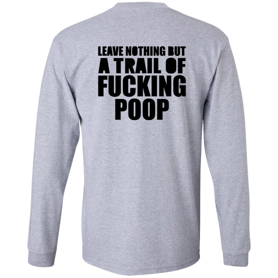 Leave Nothing But A Trail Of Fucking Poop Shirt Hoodie Sweatshirt - Teechipus