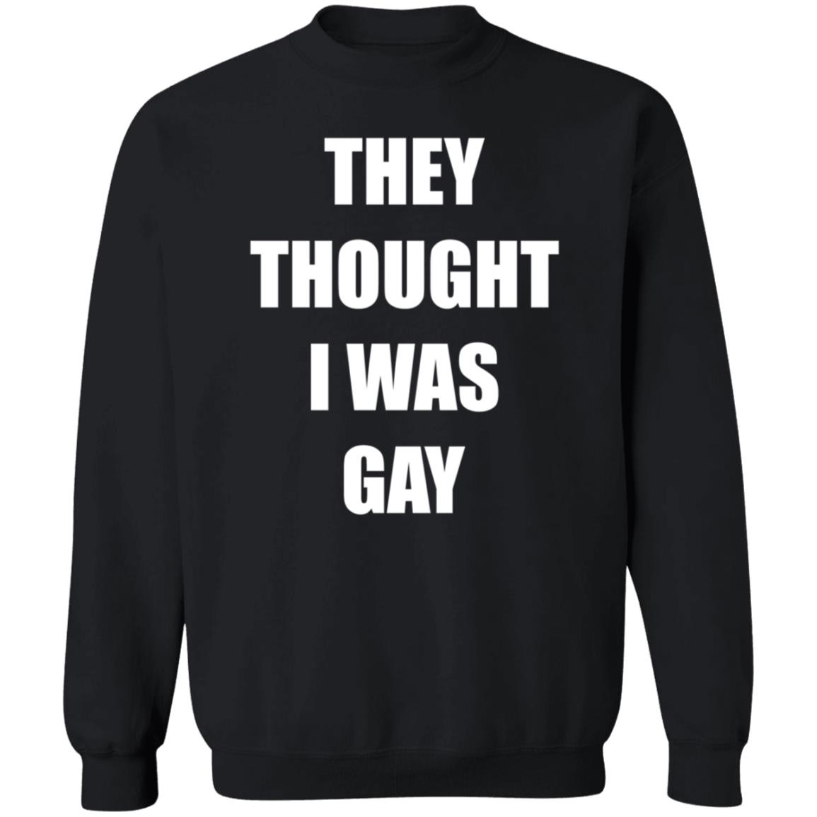 They Thought I Was Gay Shirt Jrmoneygettin They Thought I Was Gay Shirt Hoodie Sweatshirt - Teechipus