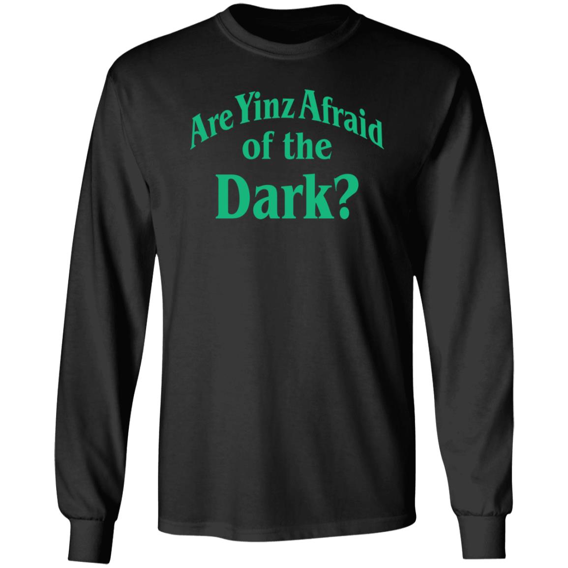 Are Yinz Afraid Of The Dark Shirt Giselefetterman - Teechipus