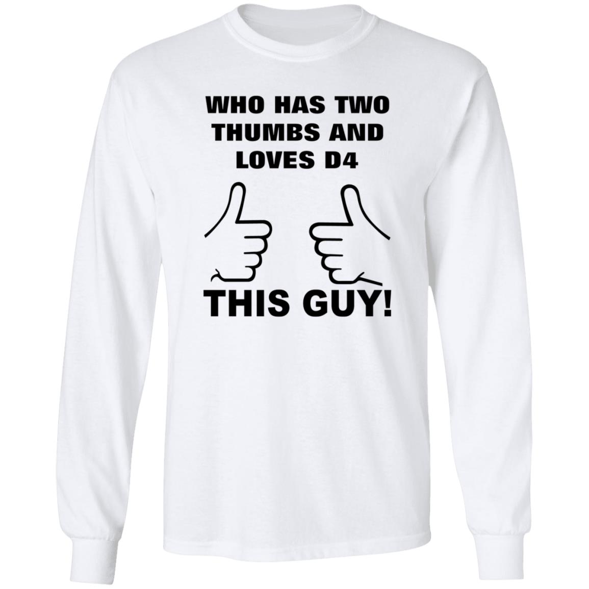 Who Has Two Thumbs And Loves D4 This Guy Shirt Hoodie Sweatshirt - Teechipus
