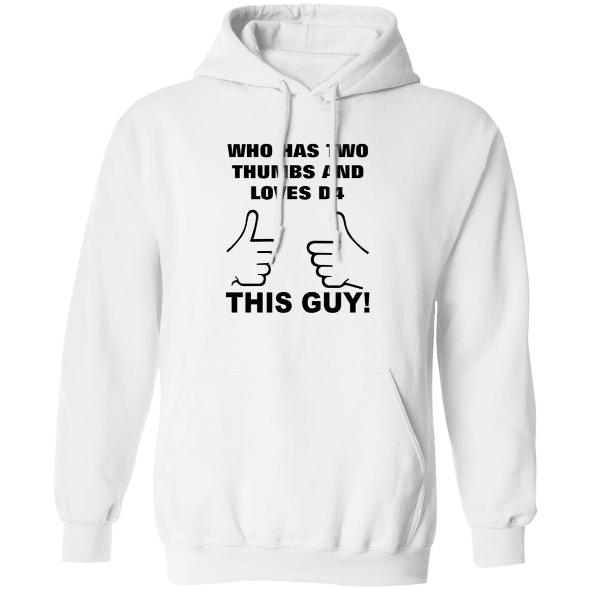 Who Has Two Thumbs And Loves D4 This Guy Shirt Hoodie Sweatshirt - Teechipus