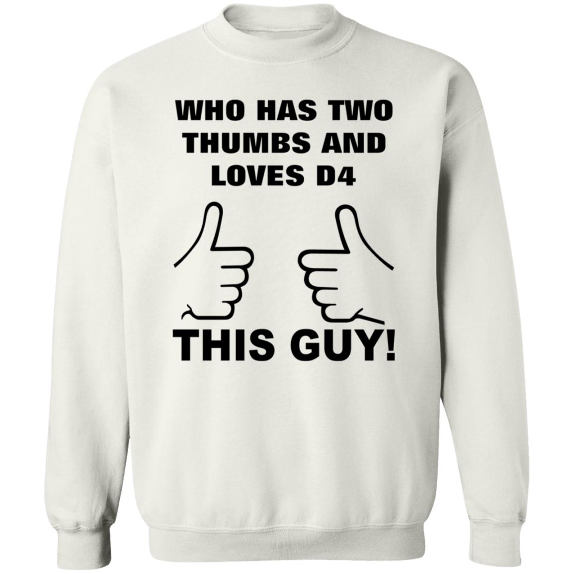 Who Has Two Thumbs And Loves D4 This Guy Shirt Hoodie Sweatshirt - Teechipus