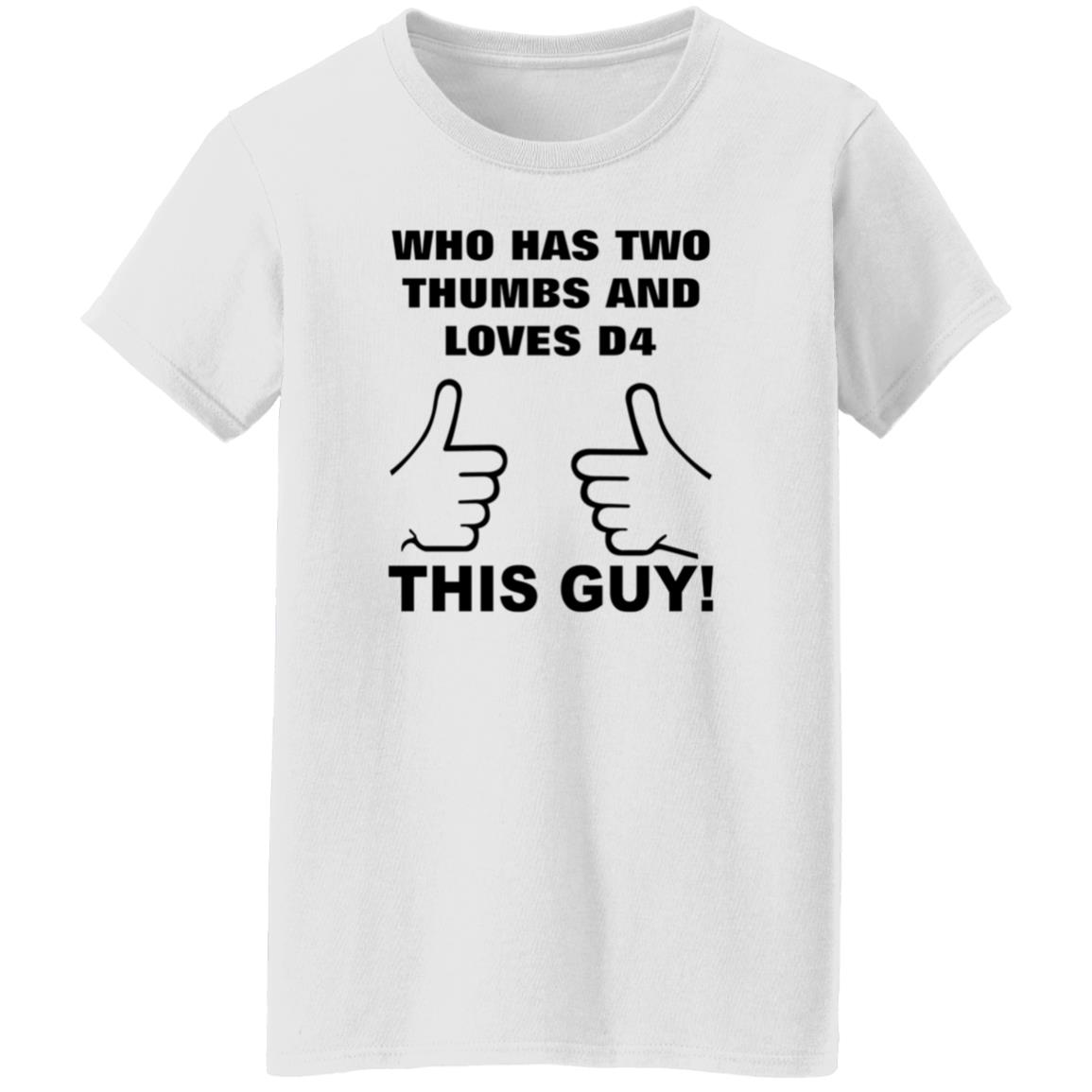 Who Has Two Thumbs And Loves D4 This Guy Shirt Hoodie Sweatshirt - Teechipus