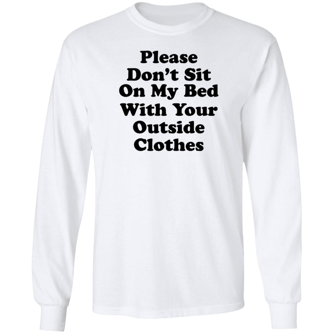 Please Don't Sit On My Bed With Your Outside Clothes Shirt Hoodie Sweatshirt - Teechipus