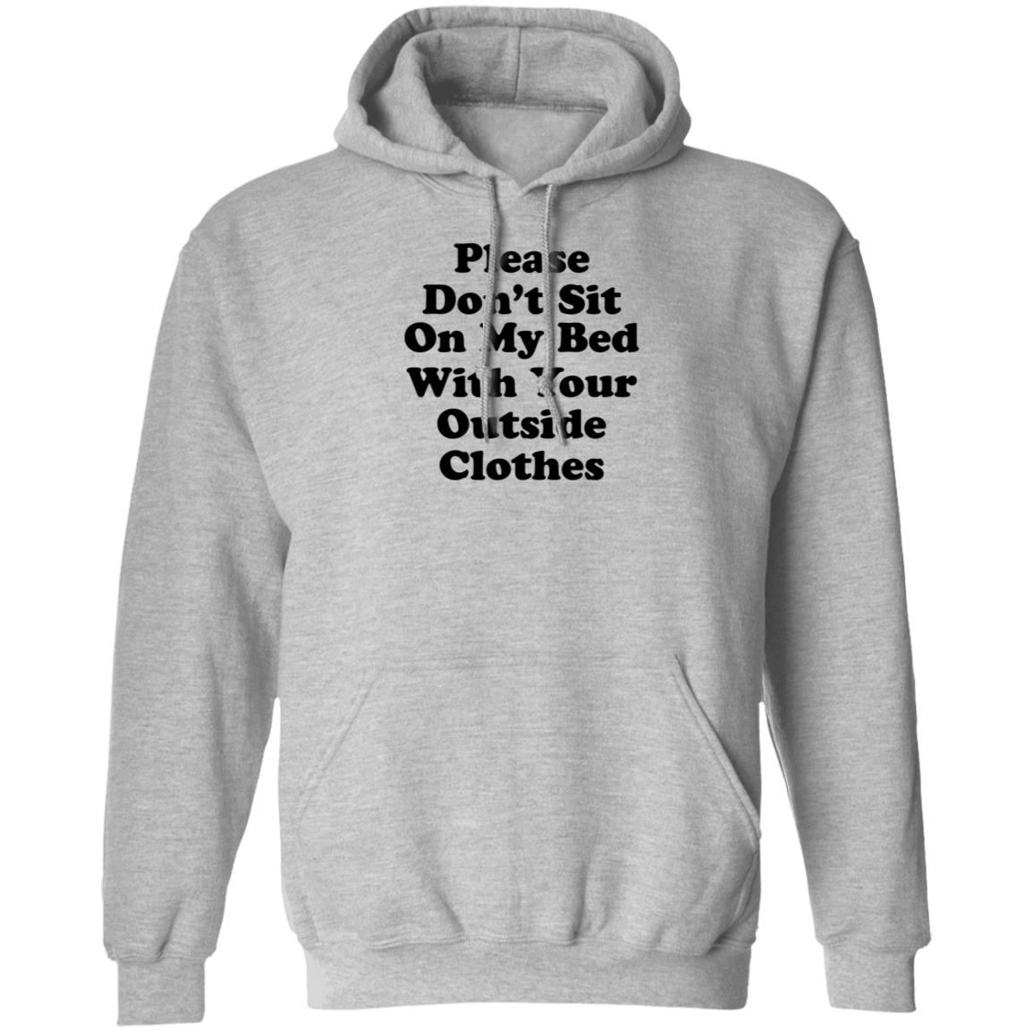 Please Don't Sit On My Bed With Your Outside Clothes Shirt Hoodie Sweatshirt - Teechipus