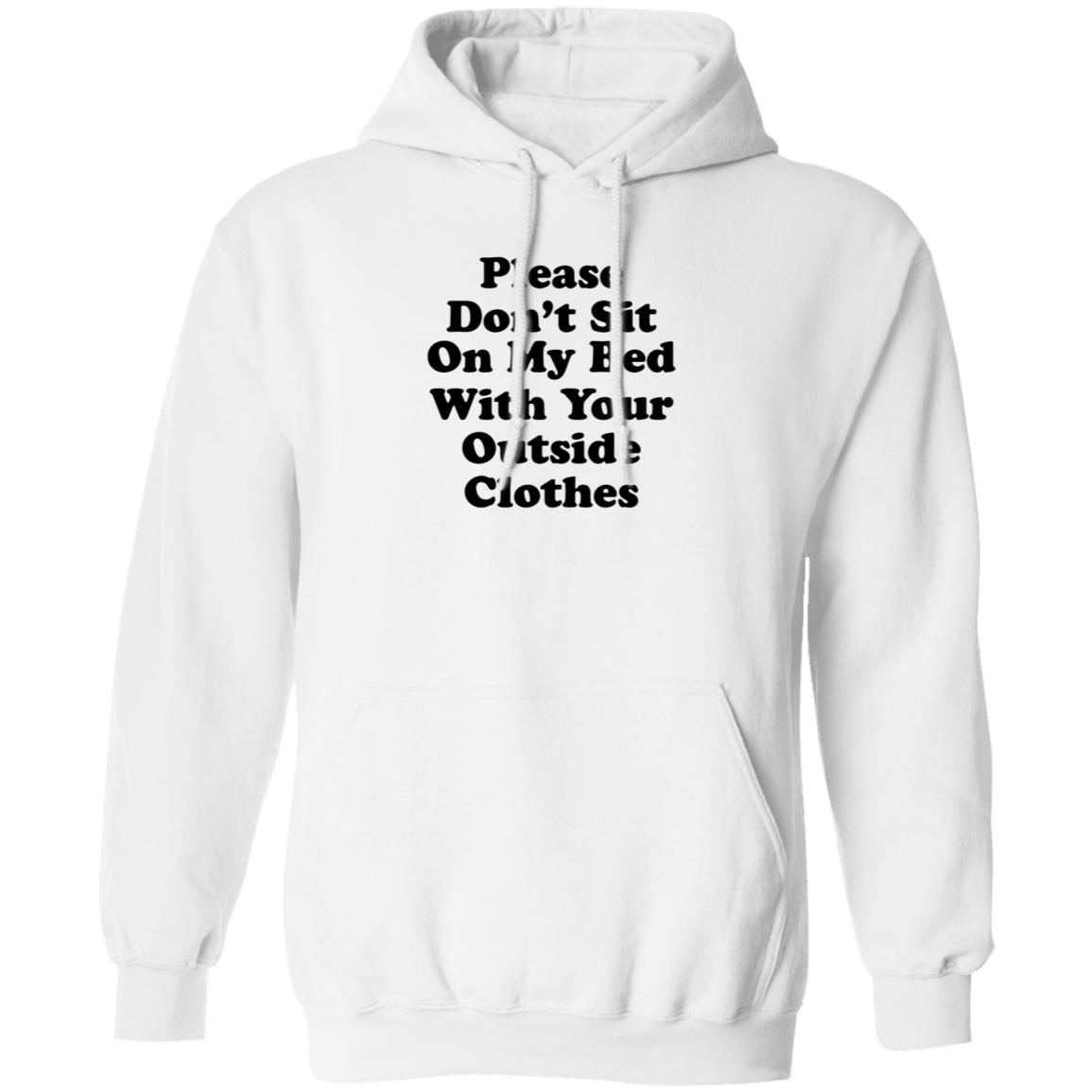 Please Don't Sit On My Bed With Your Outside Clothes Shirt Hoodie Sweatshirt - Teechipus