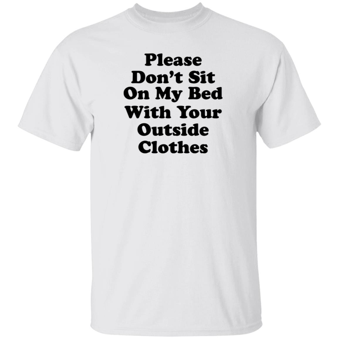 Please Don't Sit On My Bed With Your Outside Clothes Shirt Hoodie Sweatshirt - Teechipus
