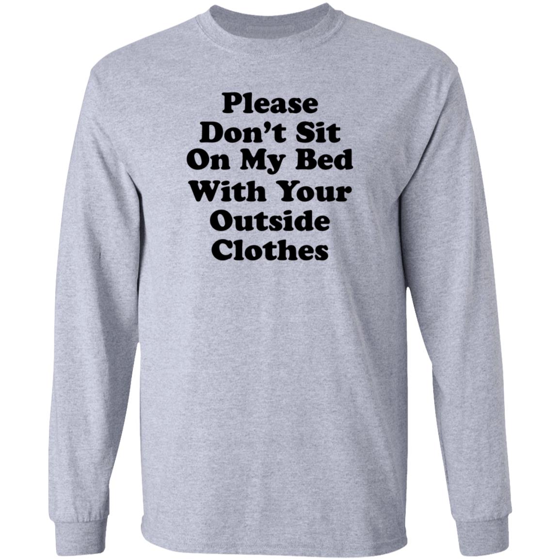 Please Don't Sit On My Bed With Your Outside Clothes Shirt Hoodie Sweatshirt - Teechipus