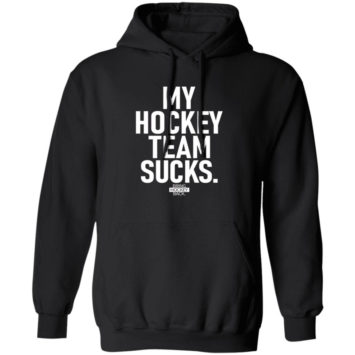 My Hockey Team Sucks Shirt Hoodie Sweatshirt Jessha6s - Teechipus