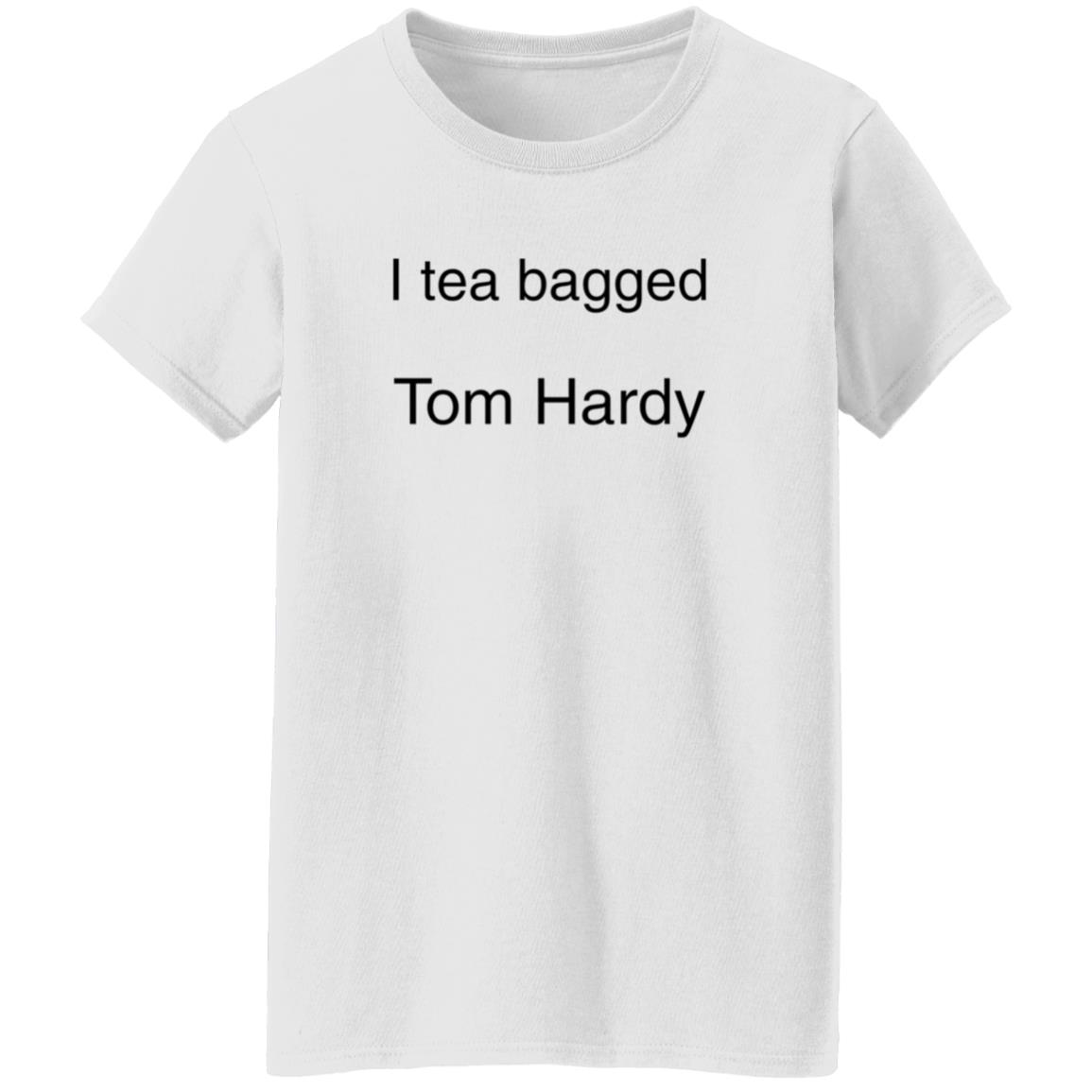I Tea Bagged Tom Hardy Shirt Hardycomfort I Tea Bagged Tom Hardy Shirt Hoodie Sweatshirt - Teechipus