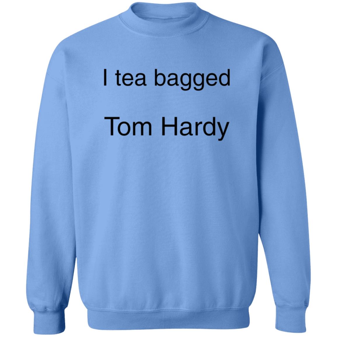 I Tea Bagged Tom Hardy Shirt Hardycomfort I Tea Bagged Tom Hardy Shirt Hoodie Sweatshirt - Teechipus