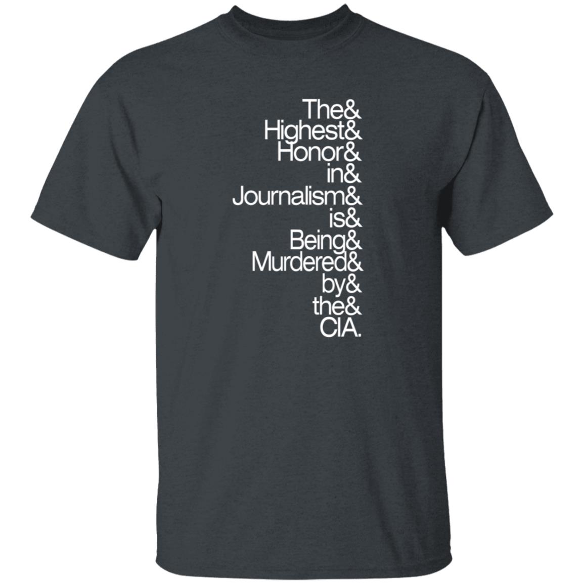 The Highest Honor In Journalism Is Being Murdered By The Cia Shirt PostXamerica - Teechipus