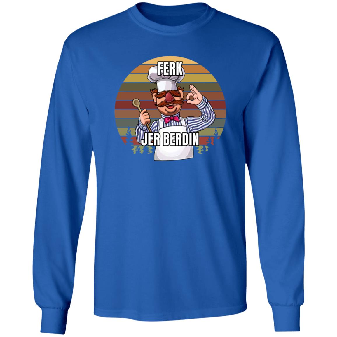 Ferk Jer Berdin Shirt Sal The Agoris - Teechipus