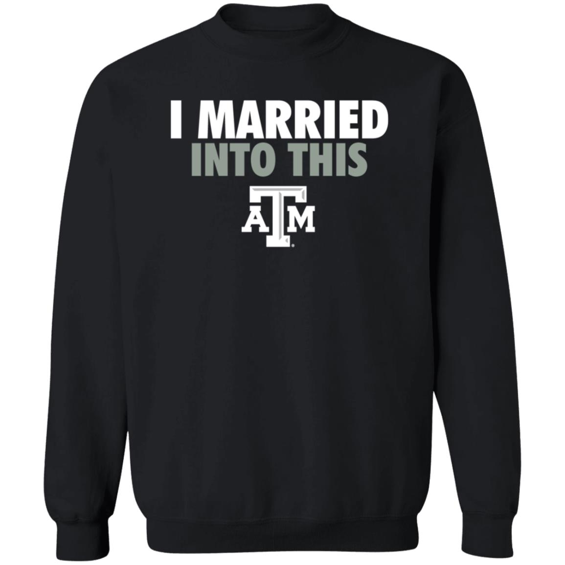 The Ware House Shop Texas A&M Aggies I Married Into This Shirt Hoodie Sweatshirt - Teechipus