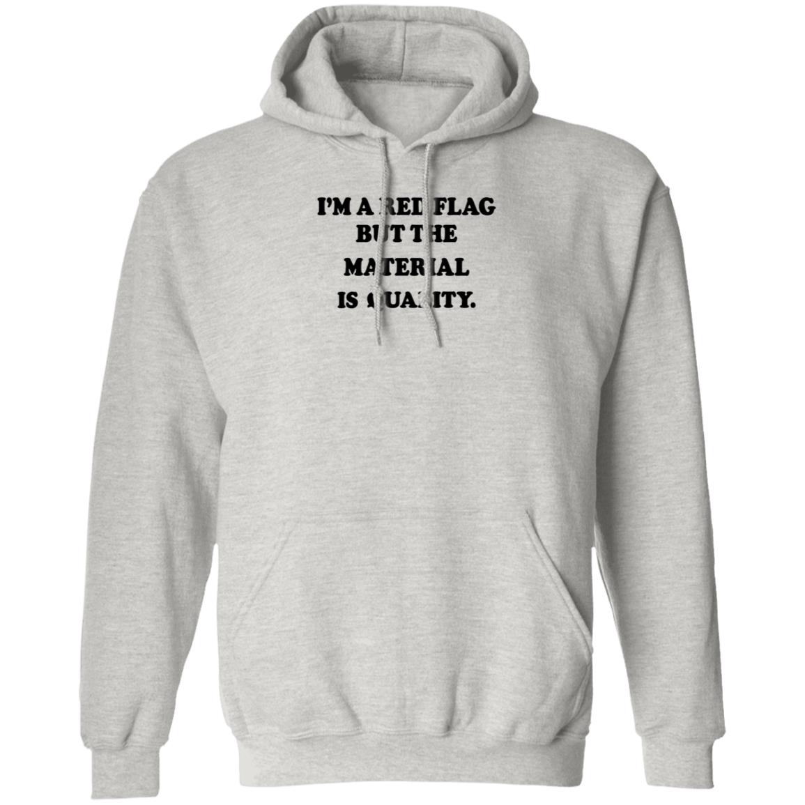 I'm A Red Flag But The Matterial Is Quality Shirt Jesse Lawrence I'm A Red Flag But The Matterial Is Quality Shirt Hoodie Sweatshirt - Teechipus