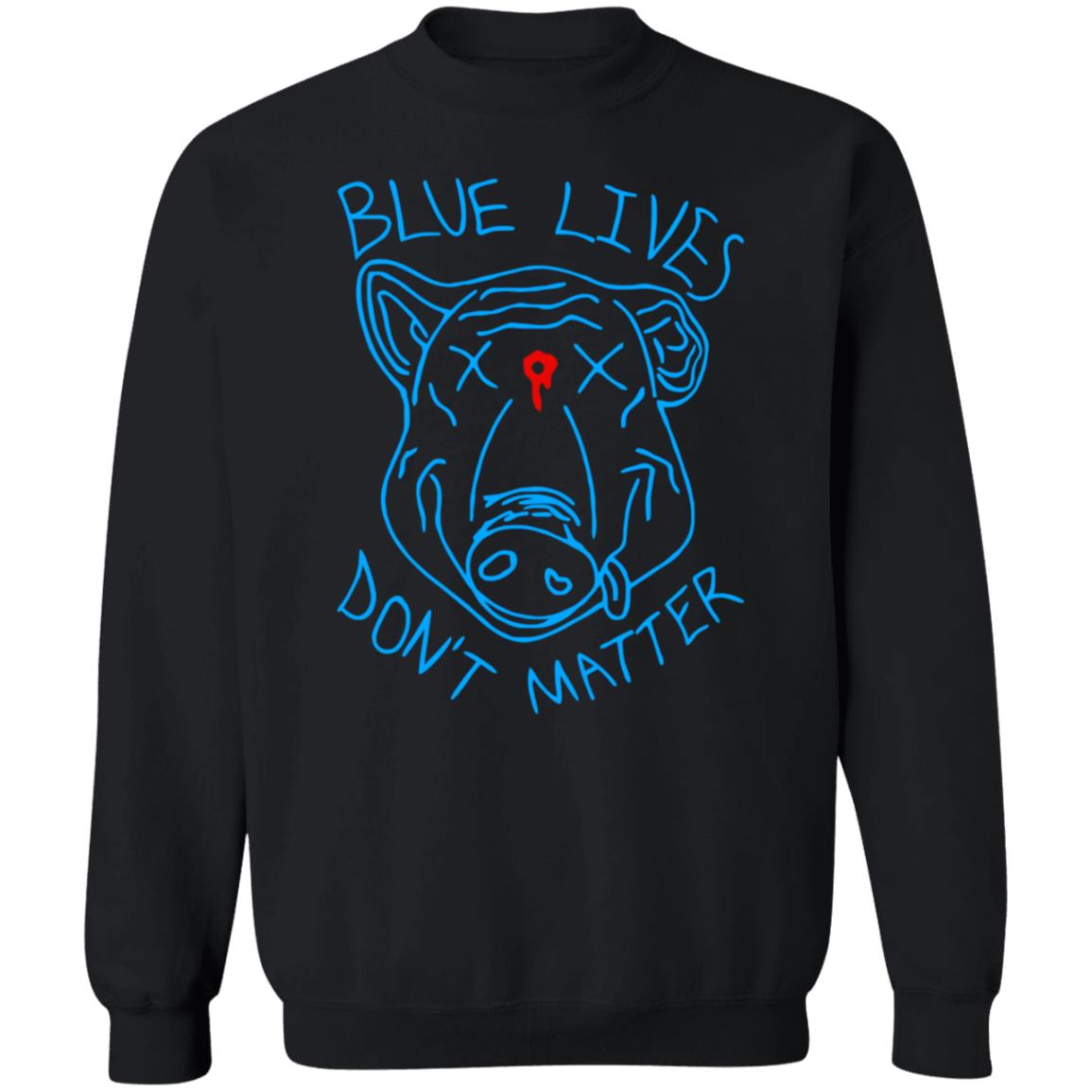 Blue Lives Don't Matter Shirts Hoodie Sweatshirt - Teechipus