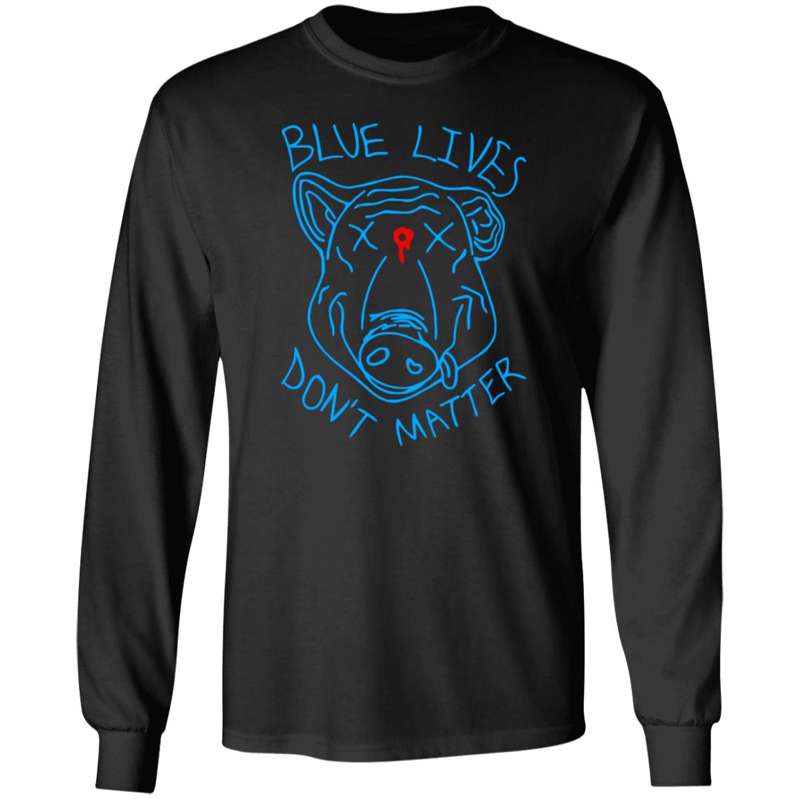 Blue Lives Don't Matter Shirts Hoodie Sweatshirt - Teechipus