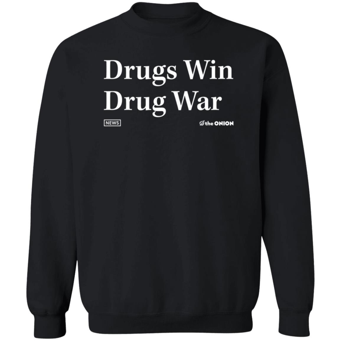 Drugs Win Drug War Shirt Hoodie Sweatshirt The Onion Store - Teechipus